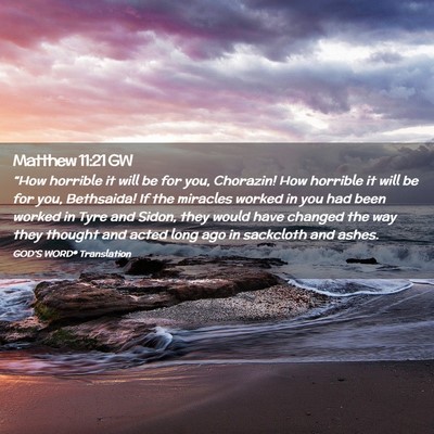 Picture 02 - Matthew 11:21 GW - “How horrible it will be for you, Chorazin! How - Bible Verse Picture