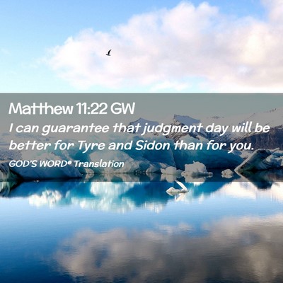 Picture 02 - Matthew 11:22 GW - I can guarantee that judgment day will be better - Bible Verse Picture