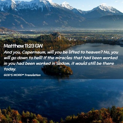 Picture 02 - Matthew 11:23 GW - And you, Capernaum, will you be lifted to heaven? - Bible Verse Picture