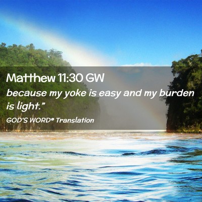 Picture 02 - Matthew 11:30 GW - because my yoke is easy and my burden is - Bible Verse Picture