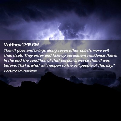 Picture 02 - Matthew 12:45 GW - Then it goes and brings along seven other spirits - Bible Verse Picture