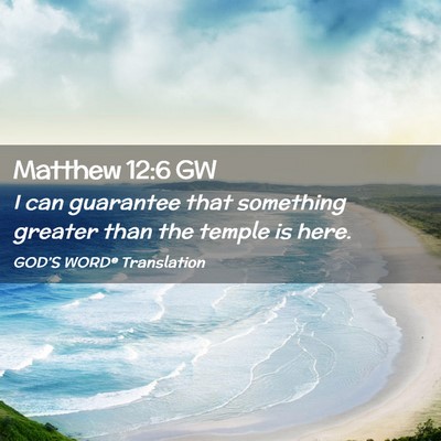 Picture 02 - Matthew 12:6 GW - I can guarantee that something greater than the - Bible Verse Picture
