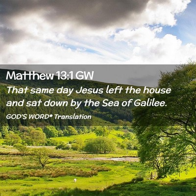 Picture 02 - Matthew 13:1 GW - That same day Jesus left the house and sat down - Bible Verse Picture