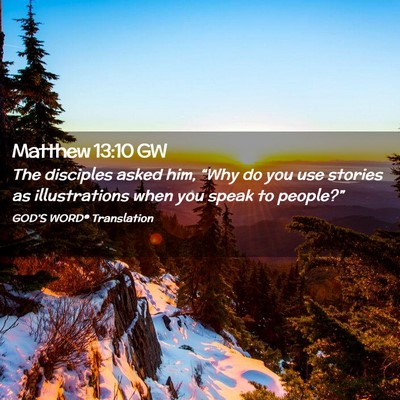 Picture 02 - Matthew 13:10 GW - The disciples asked him, “Why do you use - Bible Verse Picture