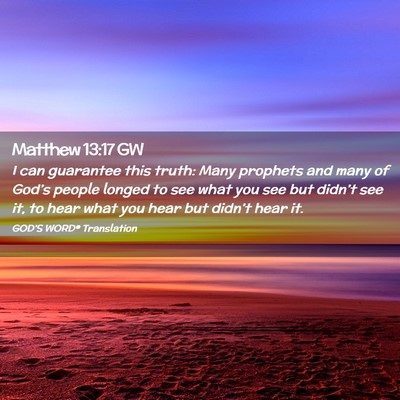 Picture 02 - Matthew 13:17 GW - I can guarantee this truth: Many prophets and - Bible Verse Picture