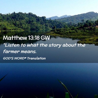 Picture 02 - Matthew 13:18 GW - “Listen to what the story about the farmer - Bible Verse Picture