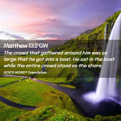 Picture 02 - Matthew 13:2 GW - The crowd that gathered around him was so large - Bible Verse Picture