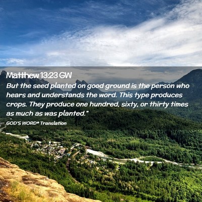 Picture 02 - Matthew 13:23 GW - But the seed planted on good ground is the person - Bible Verse Picture