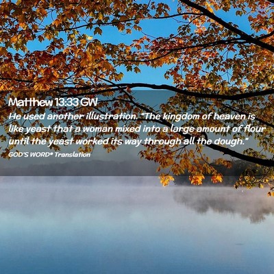 Picture 02 - Matthew 13:33 GW - He used another illustration. “The kingdom of - Bible Verse Picture