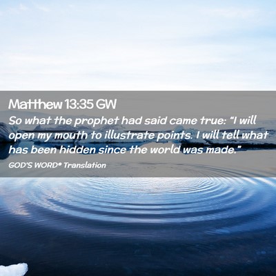 Picture 02 - Matthew 13:35 GW - So what the prophet had said came true: “I will - Bible Verse Picture