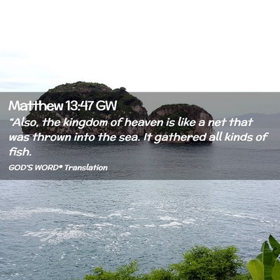 Picture 02 - Matthew 13:47 GW - “Also, the kingdom of heaven is like a net that - Bible Verse Picture