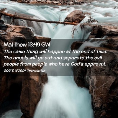 Picture 02 - Matthew 13:49 GW - The same thing will happen at the end of time. - Bible Verse Picture
