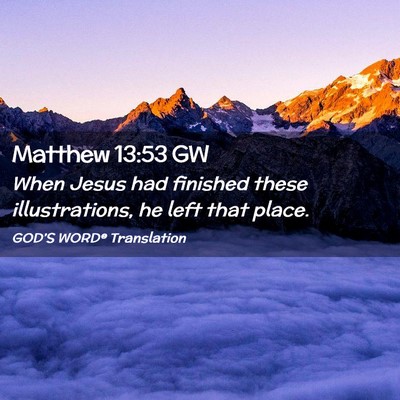 Picture 02 - Matthew 13:53 GW - When Jesus had finished these illustrations, he - Bible Verse Picture