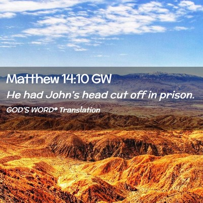 Picture 02 - Matthew 14:10 GW - He had John’s head cut off in - Bible Verse Picture