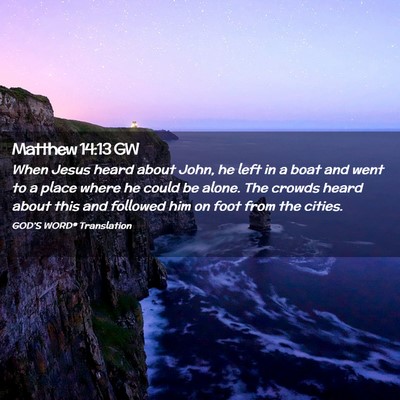 Picture 02 - Matthew 14:13 GW - When Jesus heard about John, he left in a boat - Bible Verse Picture