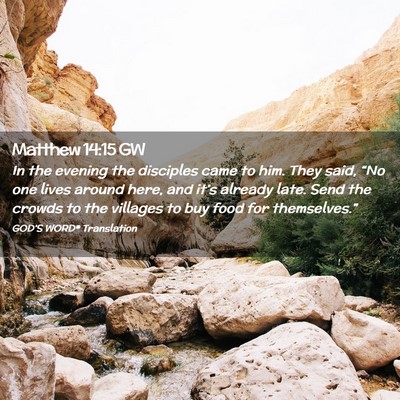 Picture 02 - Matthew 14:15 GW - In the evening the disciples came to him. They - Bible Verse Picture