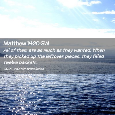 Picture 02 - Matthew 14:20 GW - All of them ate as much as they wanted. When they - Bible Verse Picture