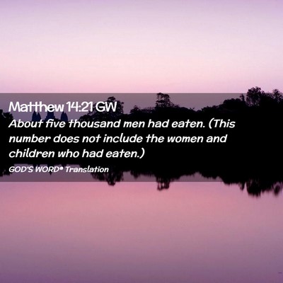 Picture 02 - Matthew 14:21 GW - About five thousand men had eaten. (This number - Bible Verse Picture