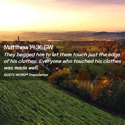 Picture 02 - Matthew 14:36 GW - They begged him to let them touch just the edge - Bible Verse Picture