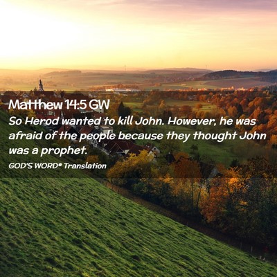 Picture 02 - Matthew 14:5 GW - So Herod wanted to kill John. However, he was - Bible Verse Picture