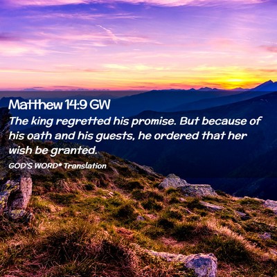 Picture 02 - Matthew 14:9 GW - The king regretted his promise. But because of - Bible Verse Picture