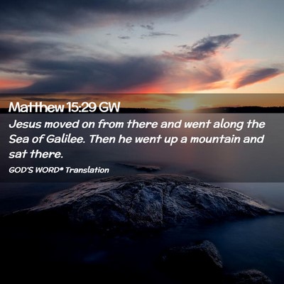 Picture 02 - Matthew 15:29 GW - Jesus moved on from there and went along the Sea - Bible Verse Picture