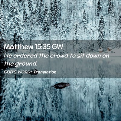 Picture 02 - Matthew 15:35 GW - He ordered the crowd to sit down on the - Bible Verse Picture