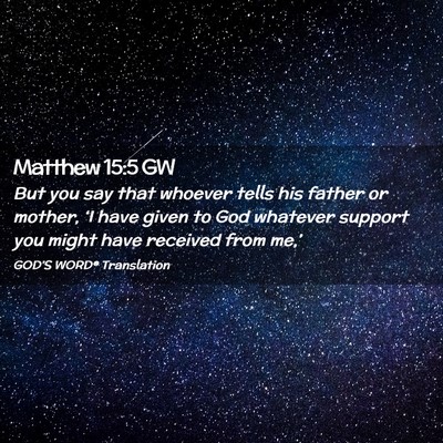 Picture 02 - Matthew 15:5 GW - But you say that whoever tells his father or - Bible Verse Picture