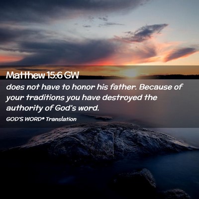 Picture 02 - Matthew 15:6 GW - does not have to honor his father. Because of - Bible Verse Picture