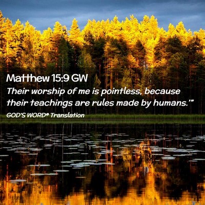 Picture 02 - Matthew 15:9 GW - Their worship of me is pointless, because their - Bible Verse Picture