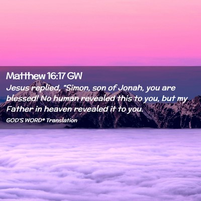 Picture 02 - Matthew 16:17 GW - Jesus replied, “Simon, son of Jonah, you are - Bible Verse Picture