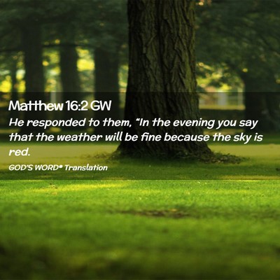 Picture 02 - Matthew 16:2 GW - He responded to them, “In the evening you say - Bible Verse Picture