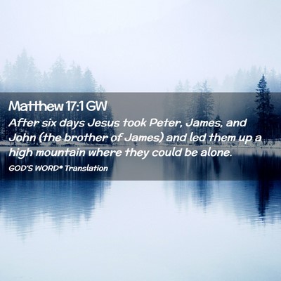 Picture 02 - Matthew 17:1 GW - After six days Jesus took Peter, James, and John - Bible Verse Picture