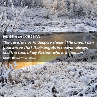 Picture 02 - Matthew 18:10 GW - “Be careful not to despise these little ones. I - Bible Verse Picture