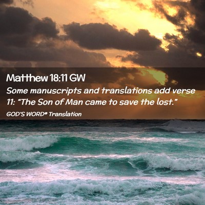Picture 02 - Matthew 18:11 GW - Some manuscripts and translations add verse 11: - Bible Verse Picture