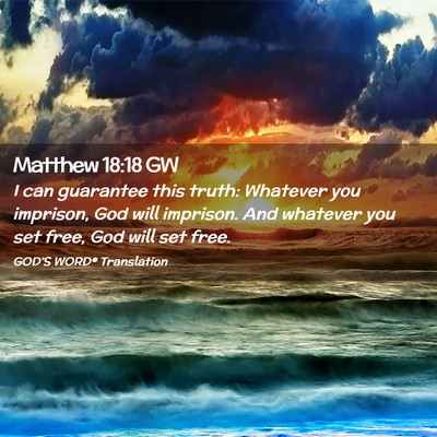 Picture 02 - Matthew 18:18 GW - I can guarantee this truth: Whatever you - Bible Verse Picture
