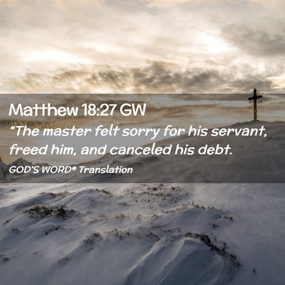 Picture 02 - Matthew 18:27 GW - “The master felt sorry for his servant, freed - Bible Verse Picture