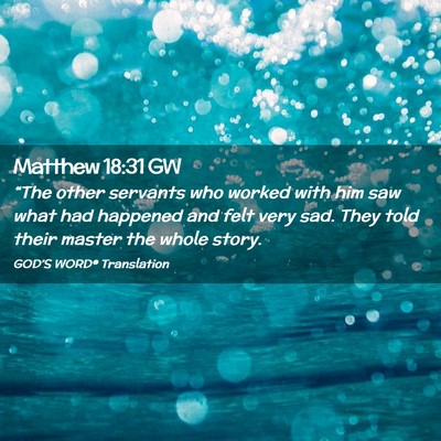 Picture 02 - Matthew 18:31 GW - “The other servants who worked with him saw - Bible Verse Picture