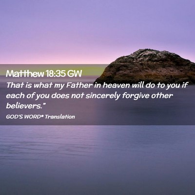 Picture 02 - Matthew 18:35 GW - That is what my Father in heaven will do to you - Bible Verse Picture