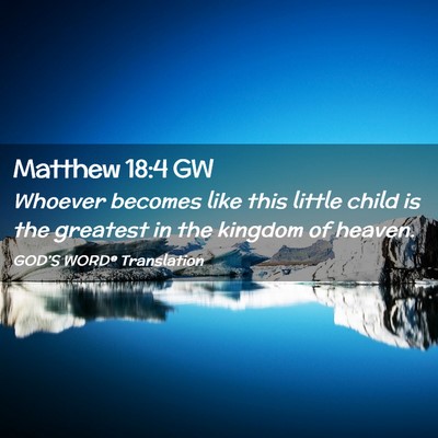 Picture 02 - Matthew 18:4 GW - Whoever becomes like this little child is the - Bible Verse Picture