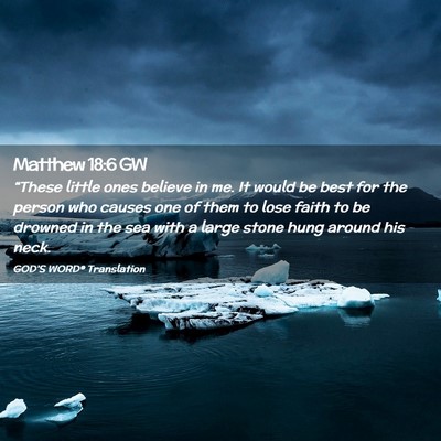 Picture 02 - Matthew 18:6 GW - “These little ones believe in me. It would be - Bible Verse Picture