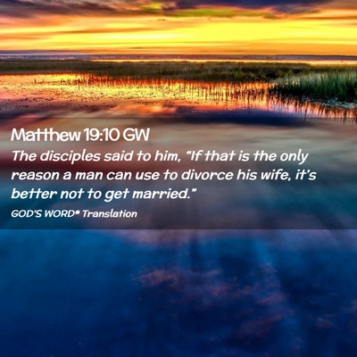Picture 02 - Matthew 19:10 GW - The disciples said to him, “If that is the only - Bible Verse Picture