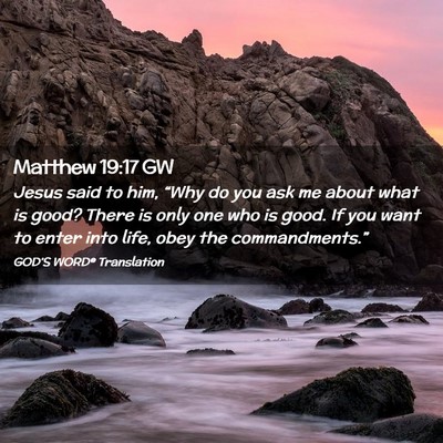 Picture 02 - Matthew 19:17 GW - Jesus said to him, “Why do you ask me about - Bible Verse Picture