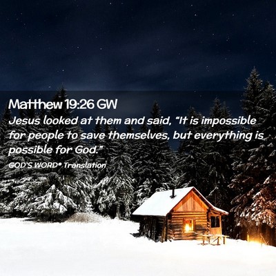 Picture 02 - Matthew 19:26 GW - Jesus looked at them and said, “It is - Bible Verse Picture