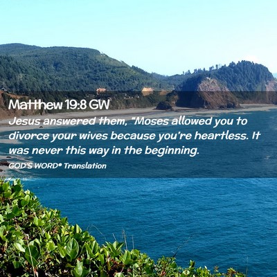 Picture 02 - Matthew 19:8 GW - Jesus answered them, “Moses allowed you to - Bible Verse Picture