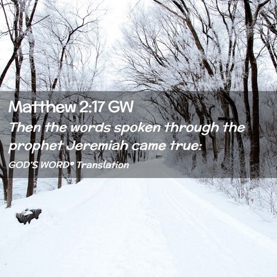 Picture 02 - Matthew 2:17 GW - Then the words spoken through the prophet - Bible Verse Picture