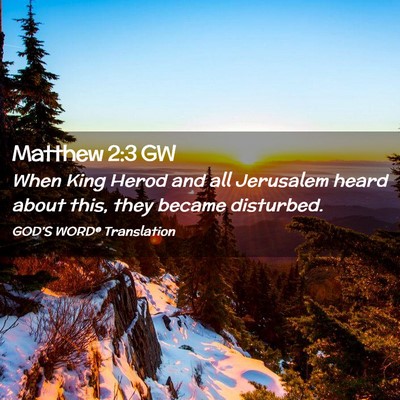 Picture 02 - Matthew 2:3 GW - When King Herod and all Jerusalem heard about - Bible Verse Picture