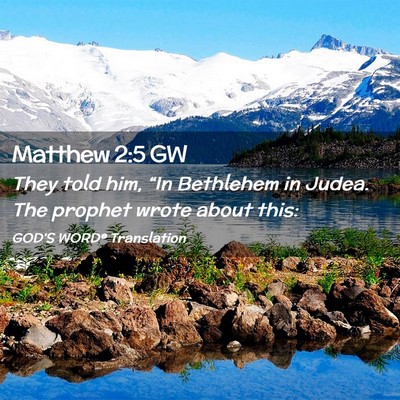 Picture 02 - Matthew 2:5 GW - They told him, “In Bethlehem in Judea. The - Bible Verse Picture