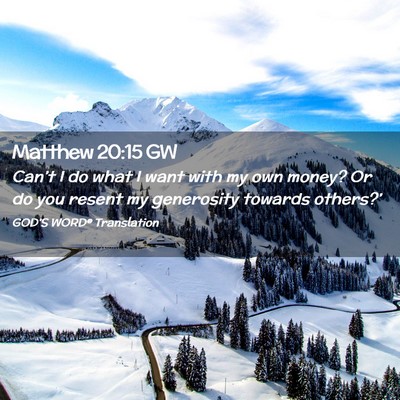 Picture 02 - Matthew 20:15 GW - Can’t I do what I want with my own money? Or do - Bible Verse Picture