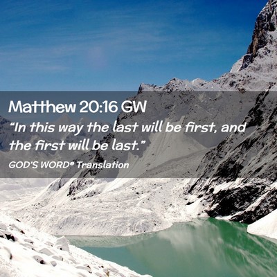 Picture 02 - Matthew 20:16 GW - “In this way the last will be first, and the - Bible Verse Picture